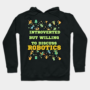 Introverted But Willing To Discuss Robotics Hoodie